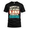 LIM P02-TH11-226 – Personalized Admit It Life Without [Name] Would Be Boring T-Shirt – Custom Name Funny Gift