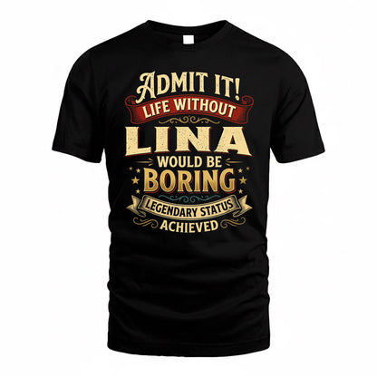 LINA TP65-K5-268–Personalized Funny Quote Apparel “Life Without NAME Would Be Boring”