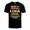 LINA TP65-K5-268–Personalized Funny Quote Apparel “Life Without NAME Would Be Boring”