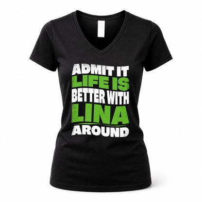 LINA HP99-K4-189 – Personalized Funny Quote Apparel “Admit It, Life Is Better With NAME Around”