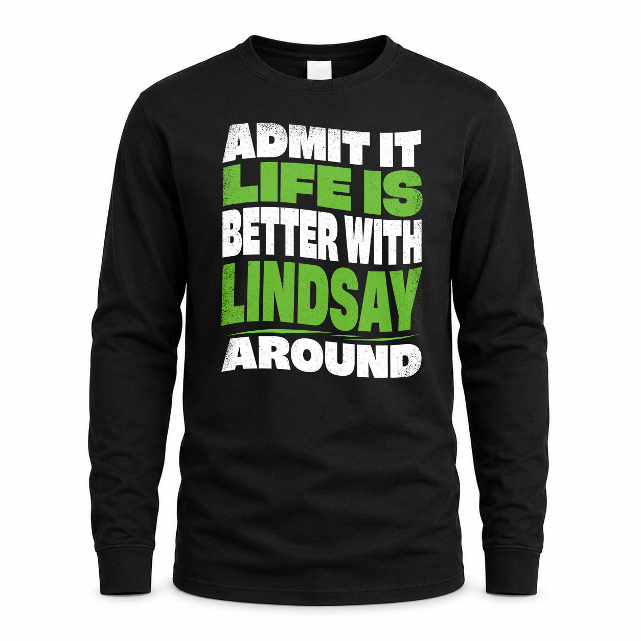 LINDSAY HP99-K4-189 – Personalized Funny Quote Apparel “Admit It, Life Is Better With NAME Around”