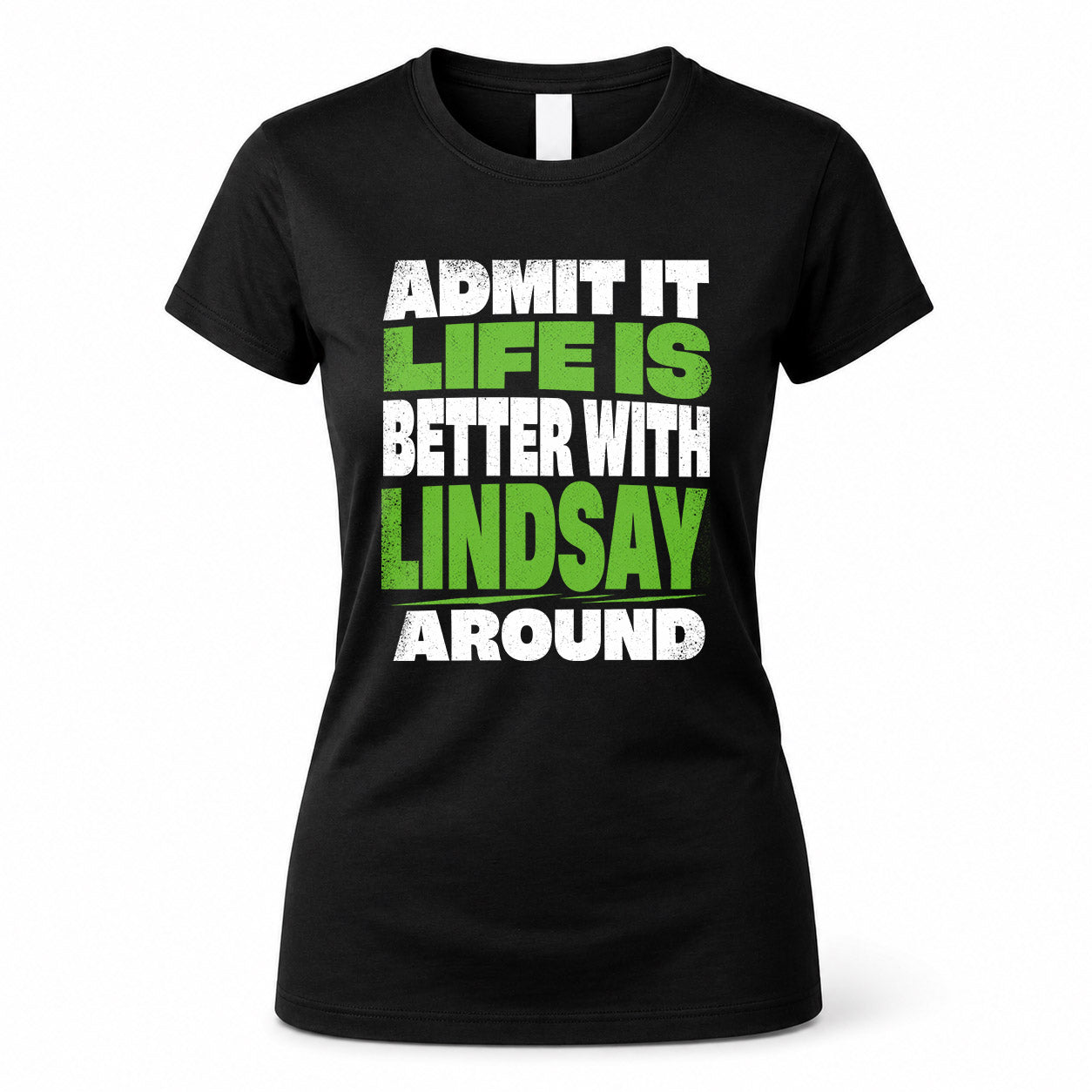 LINDSAY HP68-K4-189 – Personalized Funny Quote Apparel “Admit It, Life Is Better With NAME Around”