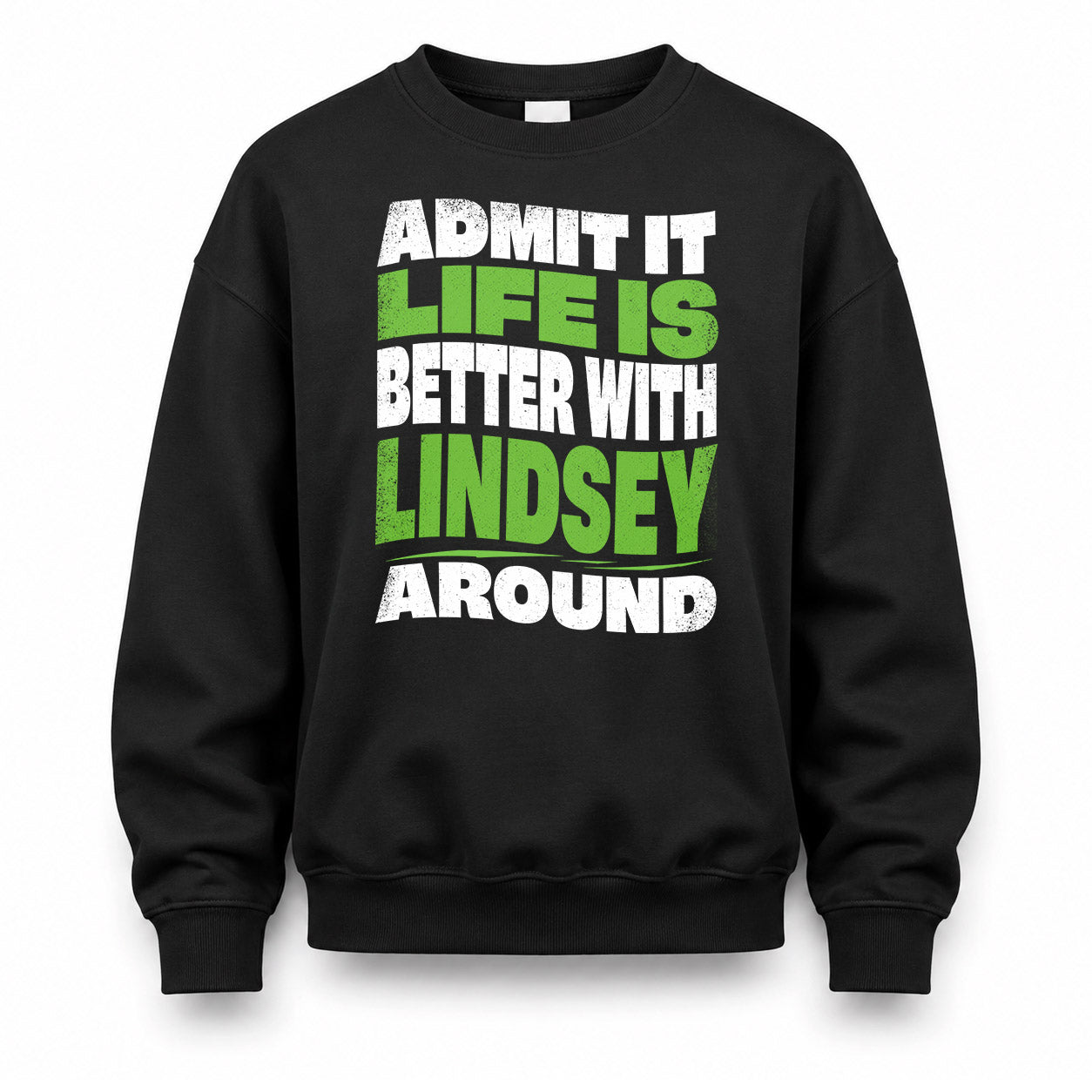 LINDSEY HP99-K4-189 – Personalized Funny Quote Apparel “Admit It, Life Is Better With NAME Around”