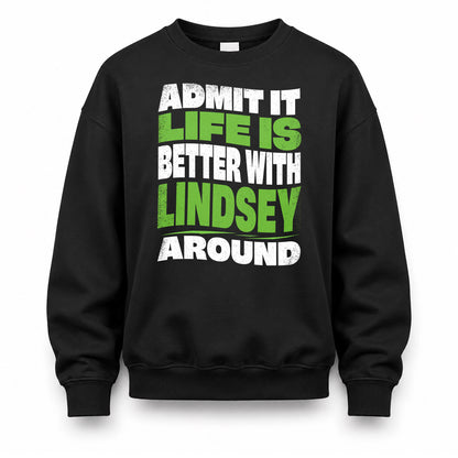 LINDSEY HP99-K4-189 – Personalized Funny Quote Apparel “Admit It, Life Is Better With NAME Around”