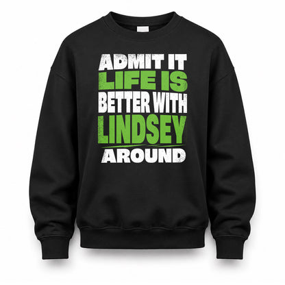 LINDSEY HP68-K4-189 – Personalized Funny Quote Apparel “Admit It, Life Is Better With NAME Around”