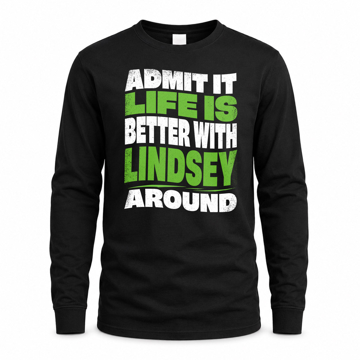 LINDSEY HP99-K4-189 – Personalized Funny Quote Apparel “Admit It, Life Is Better With NAME Around”
