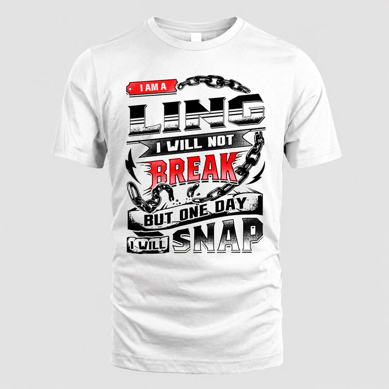 LING HP28-K4-129 – Personalized Name Quote T-Shirt “I Will Not Break, But One Day I Will Snap”