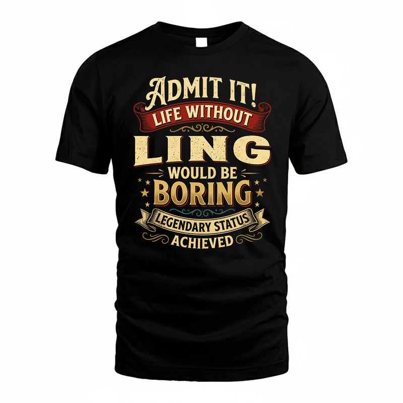 LING TP65-K5-268–Personalized Funny Quote Apparel “Life Without NAME Would Be Boring”