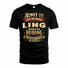 LING TP65-K5-268–Personalized Funny Quote Apparel “Life Without NAME Would Be Boring”