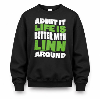 LINN HP99-K4-189 – Personalized Funny Quote Apparel “Admit It, Life Is Better With NAME Around”
