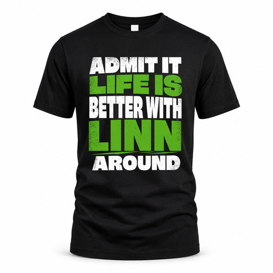 LINN HP68-K4-189 – Personalized Funny Quote Apparel “Admit It, Life Is Better With NAME Around”