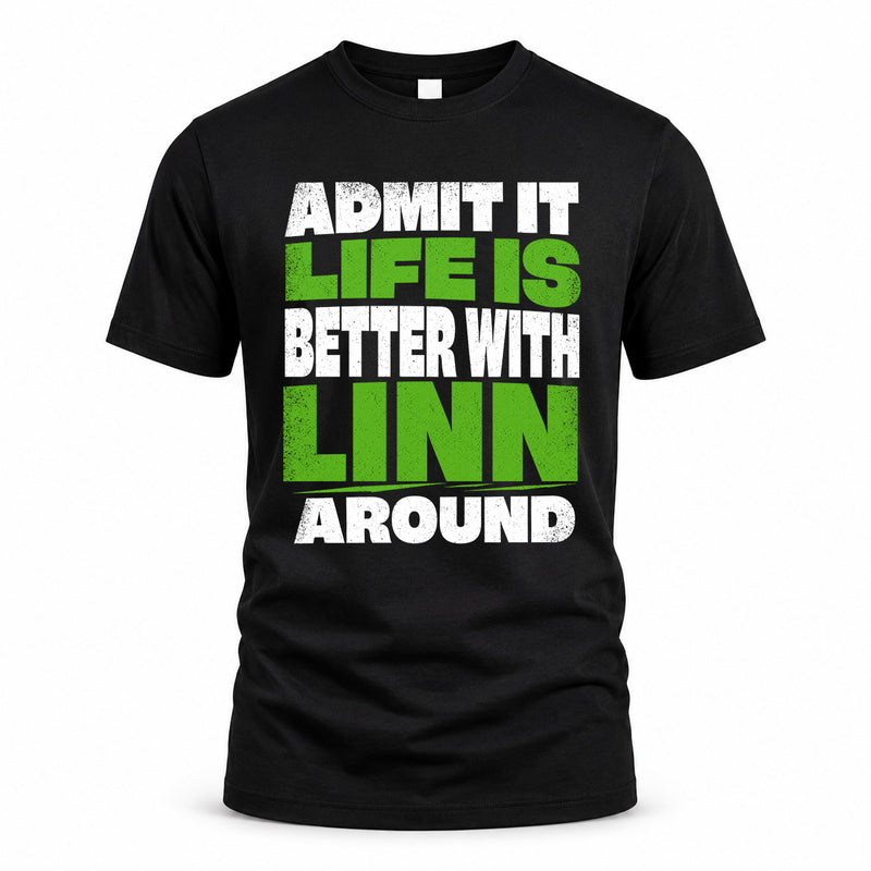 LINN HP68-K4-189 – Personalized Funny Quote Apparel “Admit It, Life Is Better With NAME Around”