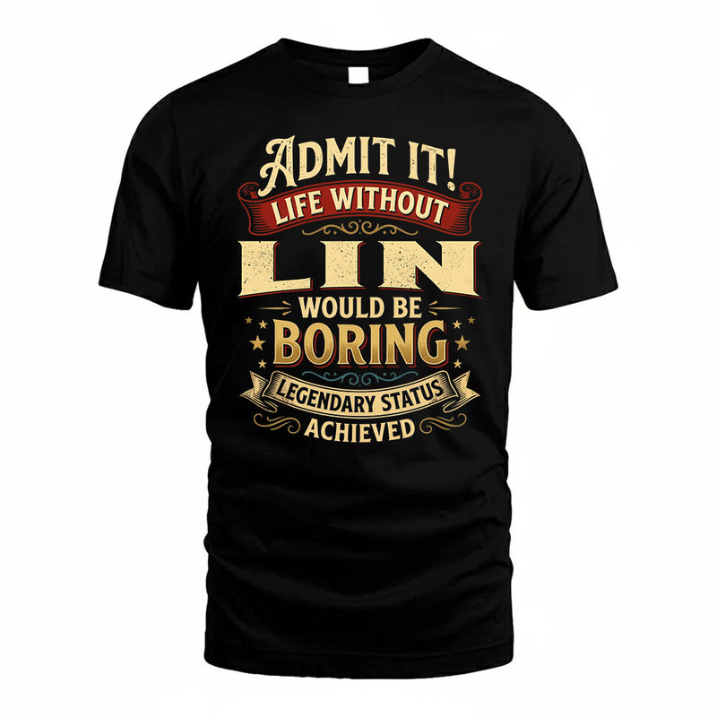 LIN TP65-K5-268–Personalized Funny Quote Apparel “Life Without NAME Would Be Boring”