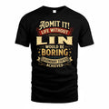 LIN TP65-K5-268–Personalized Funny Quote Apparel “Life Without NAME Would Be Boring”