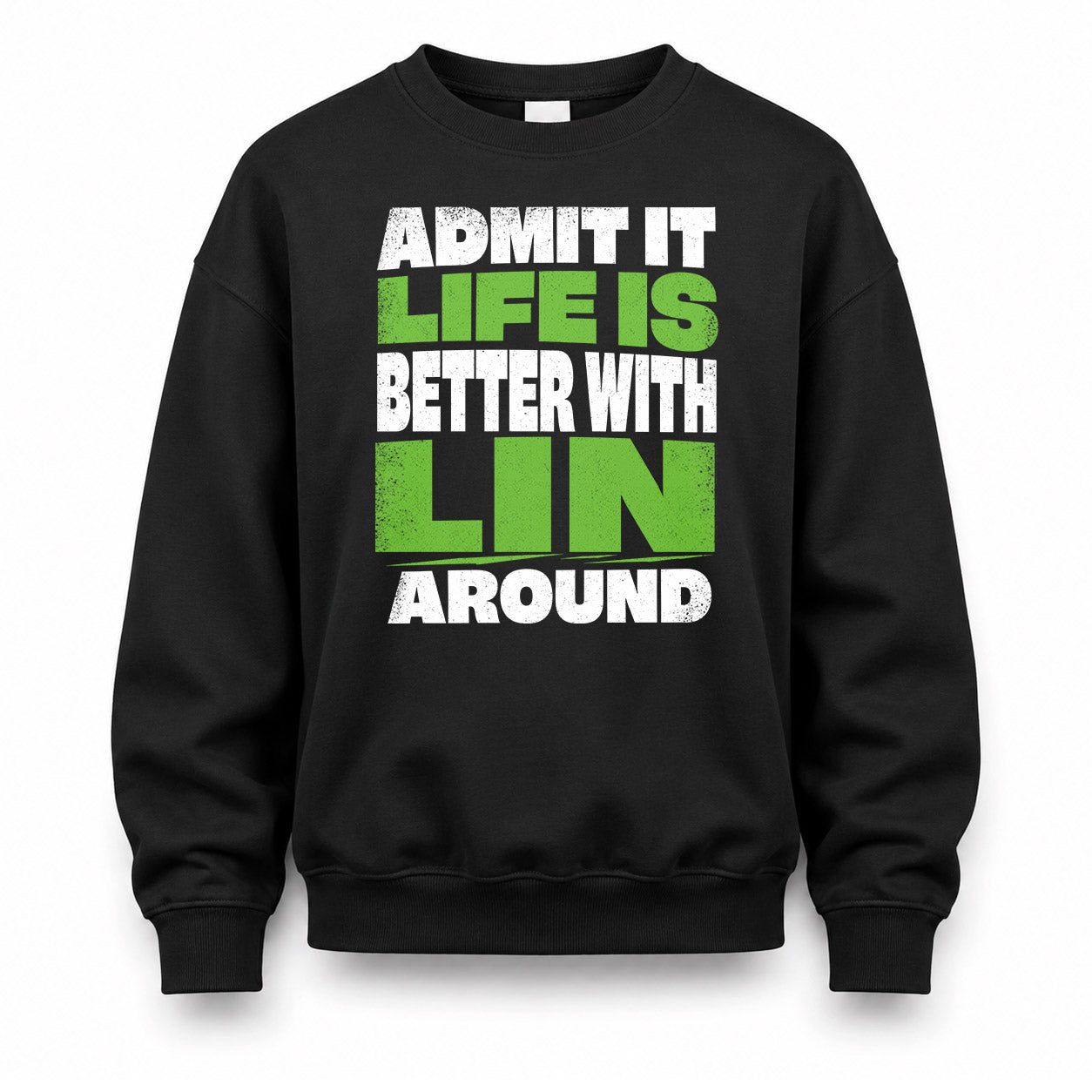 LIN HP68-K4-189 – Personalized Funny Quote Apparel “Admit It, Life Is Better With NAME Around”