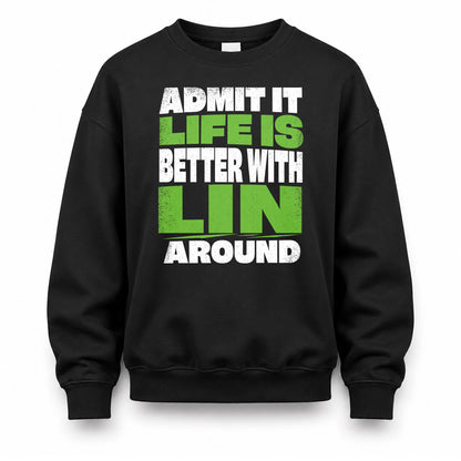 LIN HP68-K4-189 – Personalized Funny Quote Apparel “Admit It, Life Is Better With NAME Around”