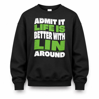 LIN HP99-K4-189 – Personalized Funny Quote Apparel “Admit It, Life Is Better With NAME Around”