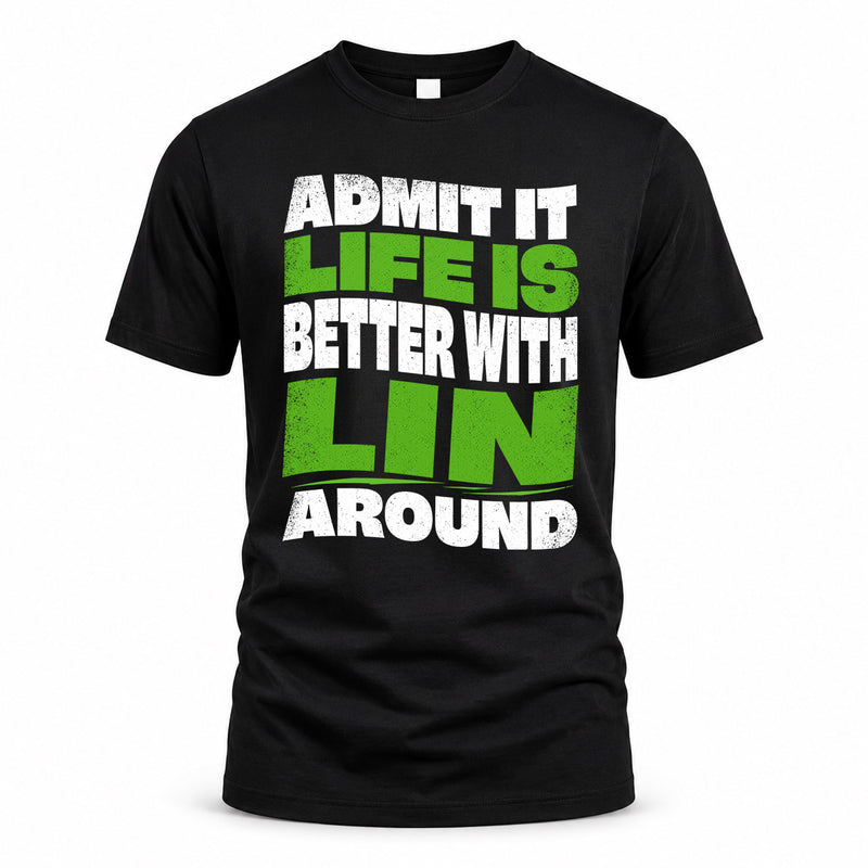 LIN HP99-K4-189 – Personalized Funny Quote Apparel “Admit It, Life Is Better With NAME Around”