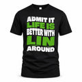 LIN HP99-K4-189 – Personalized Funny Quote Apparel “Admit It, Life Is Better With NAME Around”