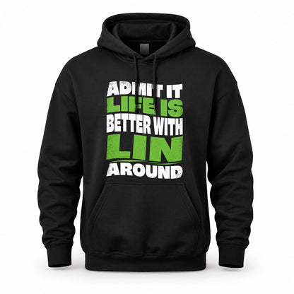 LIN HP99-K4-189 – Personalized Funny Quote Apparel “Admit It, Life Is Better With NAME Around”