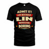 LIN PH88-K2-106–Personalized Funny Quote Apparel “Life Without NAME Would Be Boring”