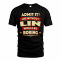 LIN PH88-K2-106–Personalized Funny Quote Apparel “Life Without NAME Would Be Boring”