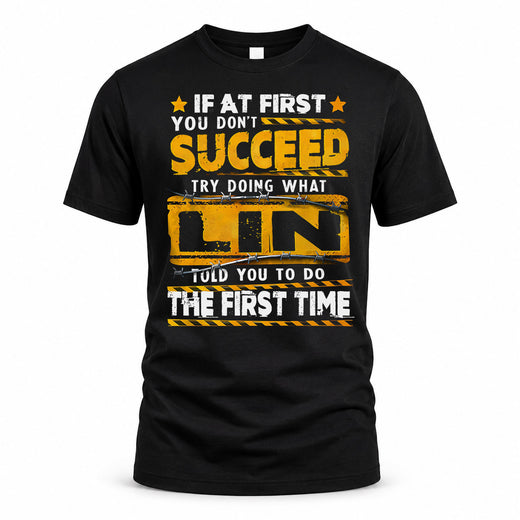 LIN TP22-K11-109 - Personalized Funny Quote Apparel “If At First You Don’t Succeed, Try Doing What WANG Told You To Do The First Time”