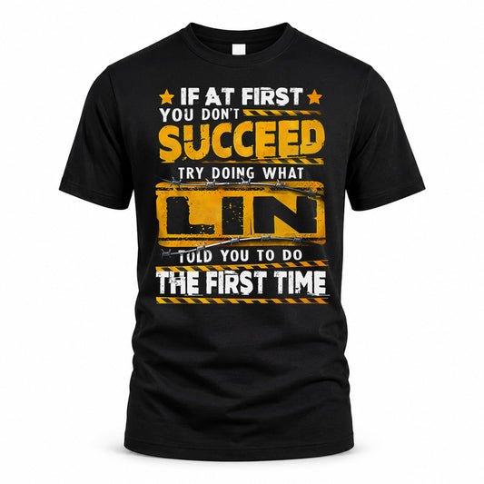 LIN TP22-K11-109 - Personalized Funny Quote Apparel “If At First You Don’t Succeed, Try Doing What WANG Told You To Do The First Time”