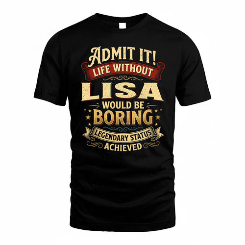 LISA TP65-K5-268–Personalized Funny Quote Apparel “Life Without NAME Would Be Boring”