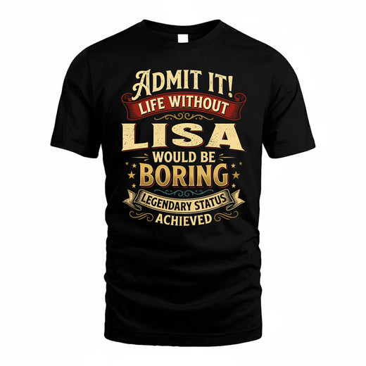 LISA TP65-K5-268–Personalized Funny Quote Apparel “Life Without NAME Would Be Boring”