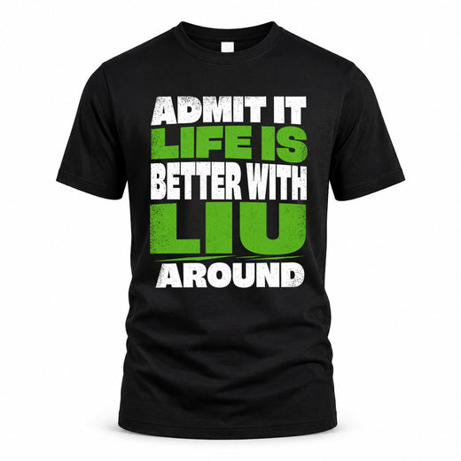 LIU HP68-K4-189 – Personalized Funny Quote Apparel “Admit It, Life Is Better With NAME Around”