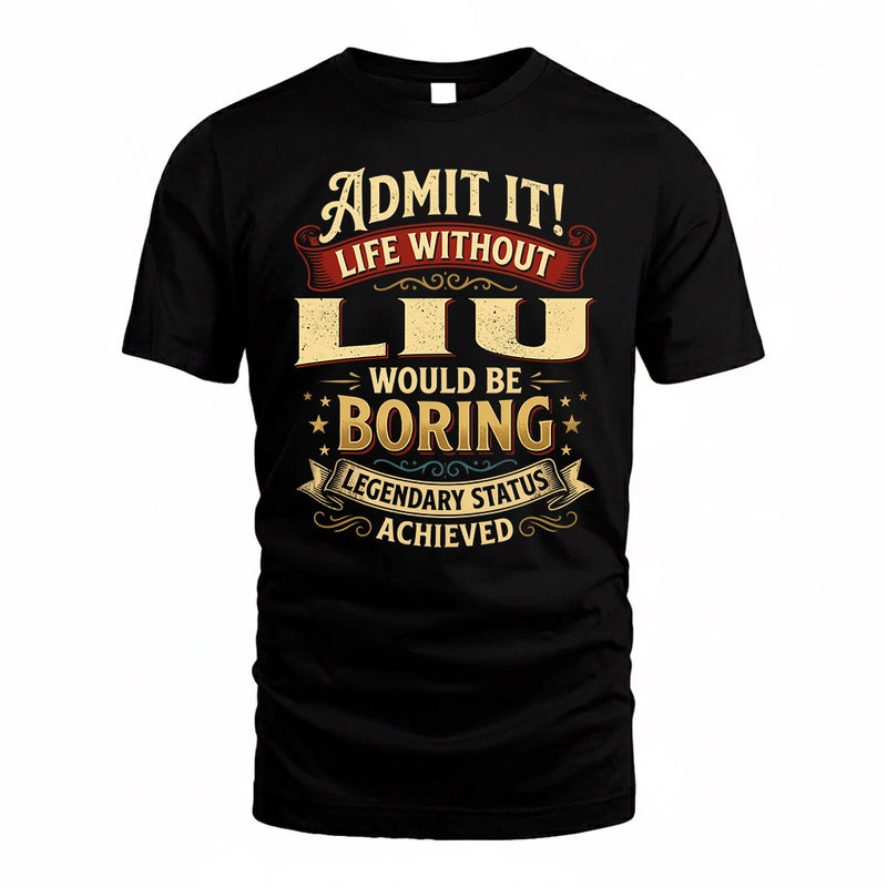 LIU TP65-K5-268–Personalized Funny Quote Apparel “Life Without NAME Would Be Boring”