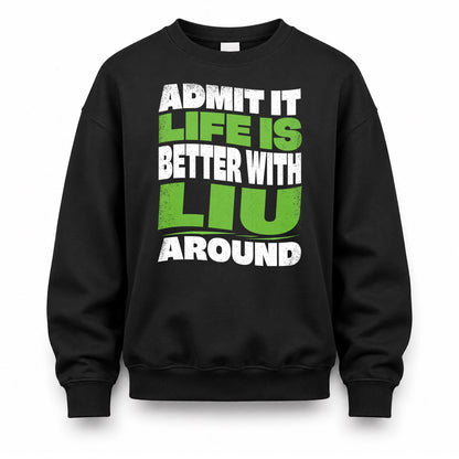 LIU HP99-K4-189 – Personalized Funny Quote Apparel “Admit It, Life Is Better With NAME Around”