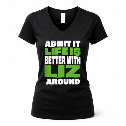 LIZ HP68-K4-189 – Personalized Funny Quote Apparel “Admit It, Life Is Better With NAME Around”
