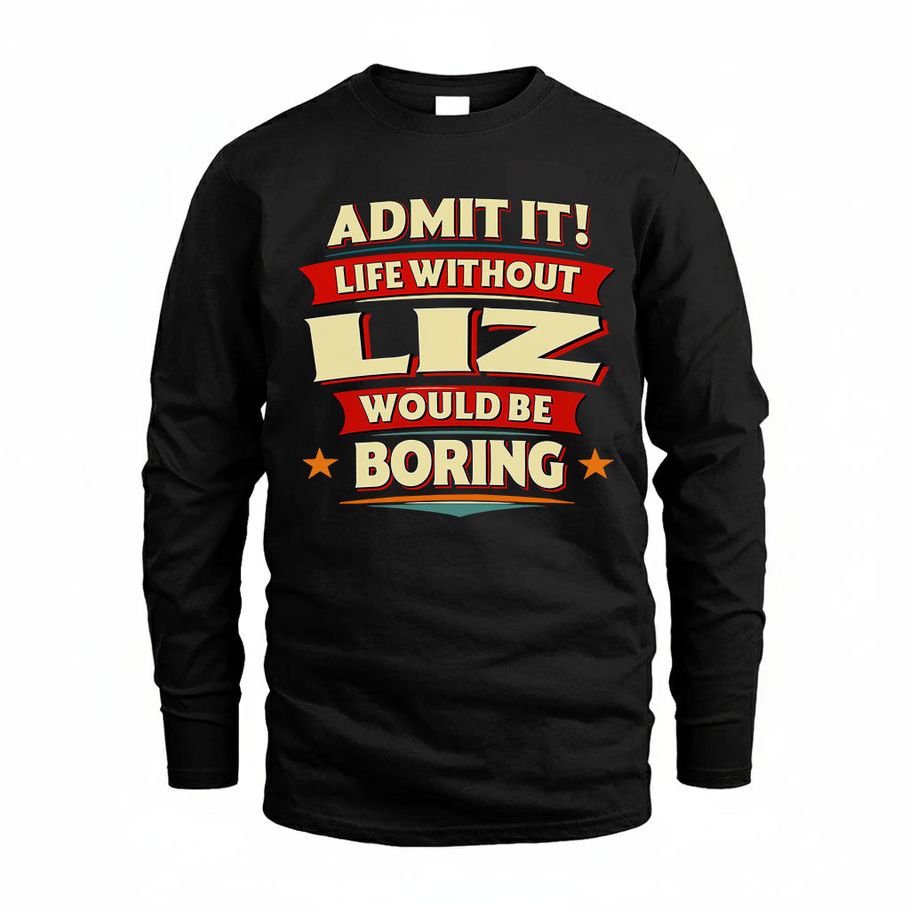 LIZ PH88-K2-106–Personalized Funny Quote Apparel “Life Without NAME Would Be Boring”