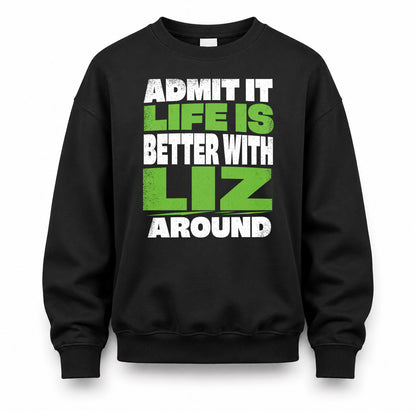 LIZ HP68-K4-189 – Personalized Funny Quote Apparel “Admit It, Life Is Better With NAME Around”