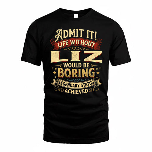 LIZ TP65-K5-268–Personalized Funny Quote Apparel “Life Without NAME Would Be Boring”