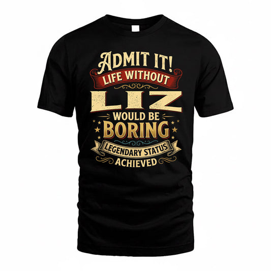 LIZ TP65-K5-268–Personalized Funny Quote Apparel “Life Without NAME Would Be Boring”