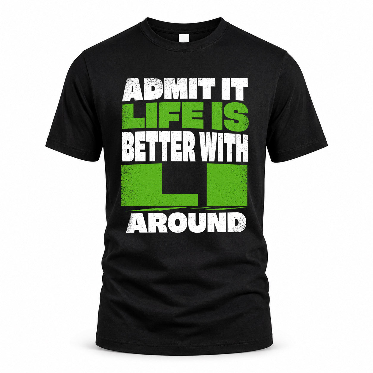 LI HP68-K4-189 – Personalized Funny Quote Apparel “Admit It, Life Is Better With NAME Around”