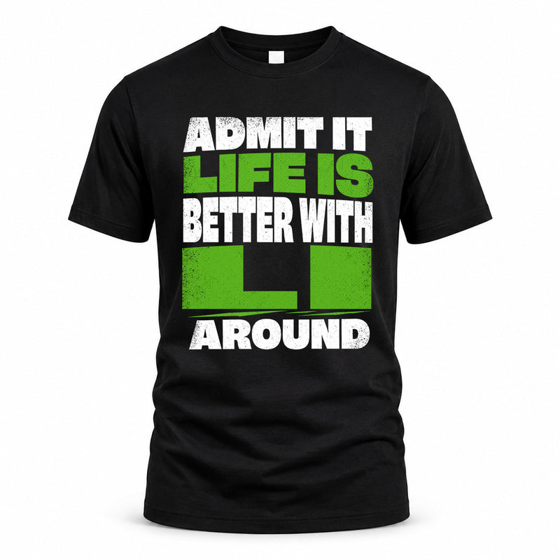 LI HP68-K4-189 – Personalized Funny Quote Apparel “Admit It, Life Is Better With NAME Around”