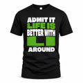 LI HP68-K4-189 – Personalized Funny Quote Apparel “Admit It, Life Is Better With NAME Around”