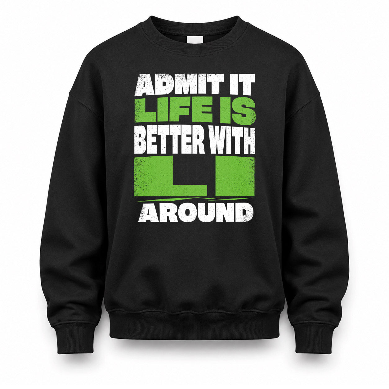 LI HP68-K4-189 – Personalized Funny Quote Apparel “Admit It, Life Is Better With NAME Around”