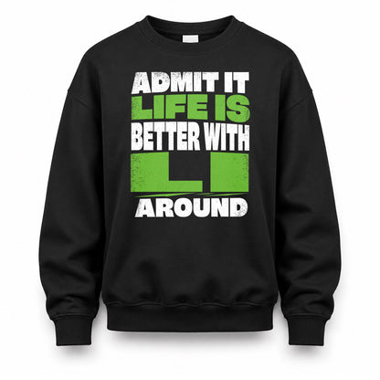 LI HP68-K4-189 – Personalized Funny Quote Apparel “Admit It, Life Is Better With NAME Around”