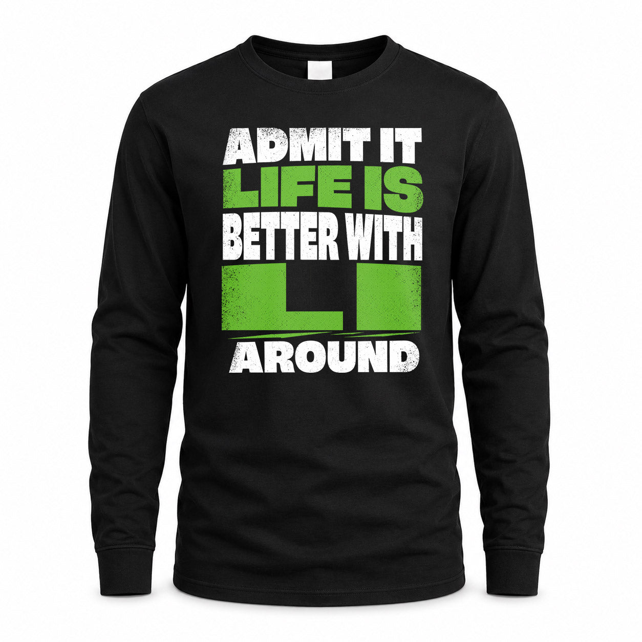 LI HP68-K4-189 – Personalized Funny Quote Apparel “Admit It, Life Is Better With NAME Around”