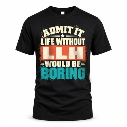 LLH P02-TH11-226 – Personalized Admit It Life Without [Name] Would Be Boring T-Shirt – Custom Name Funny Gift