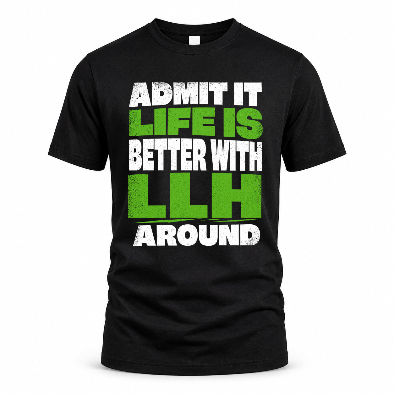 LLH HP68-K4-189 – Personalized Funny Quote Apparel “Admit It, Life Is Better With NAME Around”