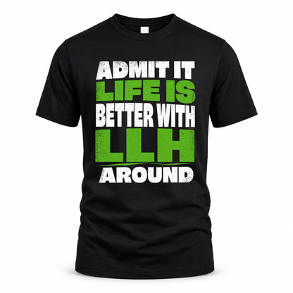 LLH HP68-K4-189 – Personalized Funny Quote Apparel “Admit It, Life Is Better With NAME Around”