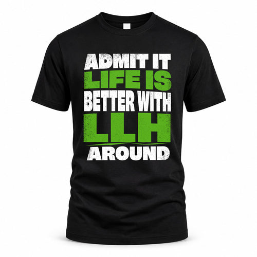 LLH HP68-K4-189 – Personalized Funny Quote Apparel “Admit It, Life Is Better With NAME Around”