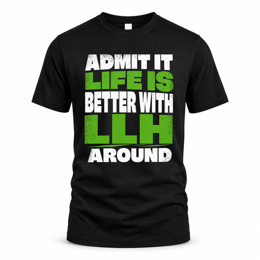 LLH HP68-K4-189 – Personalized Funny Quote Apparel “Admit It, Life Is Better With NAME Around”