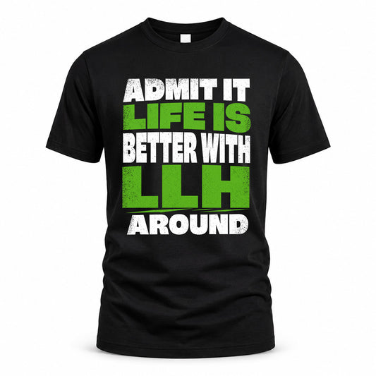 LLH HP68-K4-189 – Personalized Funny Quote Apparel “Admit It, Life Is Better With NAME Around”